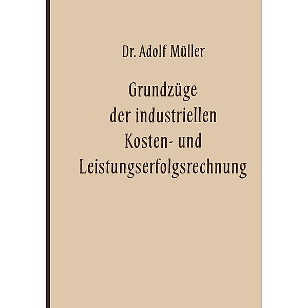 Grundzüge der industriellen Kosten- und Leistungserfolgsrechnung / Veröffentlichungen der Schmalenbach-Gesellschaft Bd.22, Adolf Müller