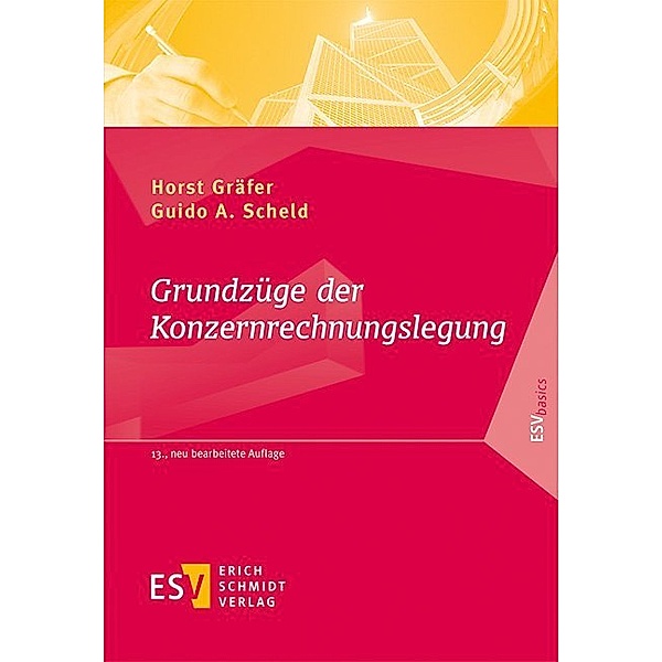 Grundzüge der Konzernrechnungslegung, Horst Gräfer, Guido A. Scheld