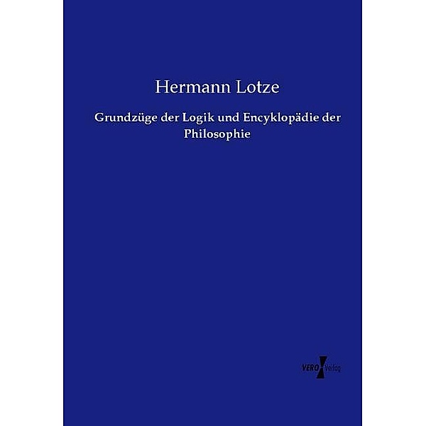 Grundzüge der Logik und Encyklopädie der Philosophie, Hermann Lotze