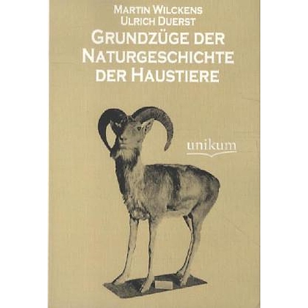 Grundzüge der Naturgeschichte der Haustiere, Martin Wilckens, Ulrich Duerst