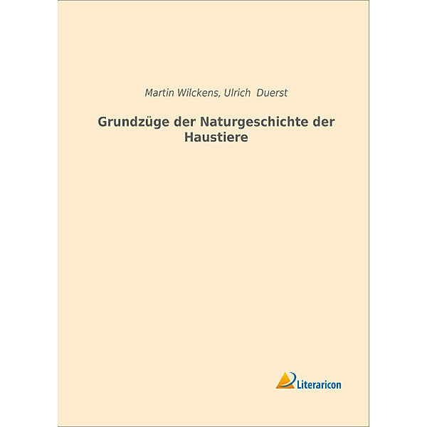 Grundzüge der Naturgeschichte der Haustiere, Martin Wilckens, Ulrich Duerst