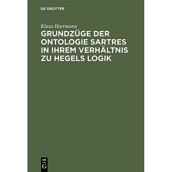 Grundzüge der Ontologie Sartres in ihrem Verhältnis zu Hegels Logik, Klaus Hartmann