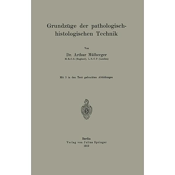Grundzüge der pathologisch-histologischen Technik, Arthur Mülberger