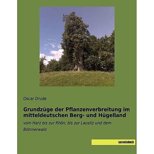 Grundzüge der Pflanzenverbreitung im mitteldeutschen Berg- und Hügelland, Oscar Drude