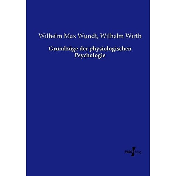 Grundzüge der physiologischen Psychologie, Wilhelm Max Wundt, Wilhelm Wirth