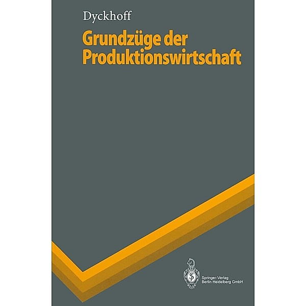 Grundzüge der Produktionswirtschaft / Springer-Lehrbuch, Harald Dyckhoff
