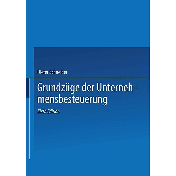 Grundzüge der Unternehmensbesteuerung, Dieter Schneider