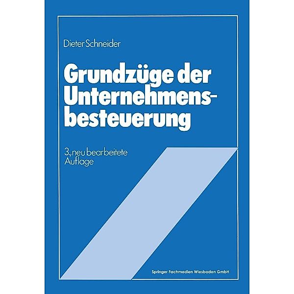 Grundzüge der Unternehmensbesteuerung, Dieter Schneider