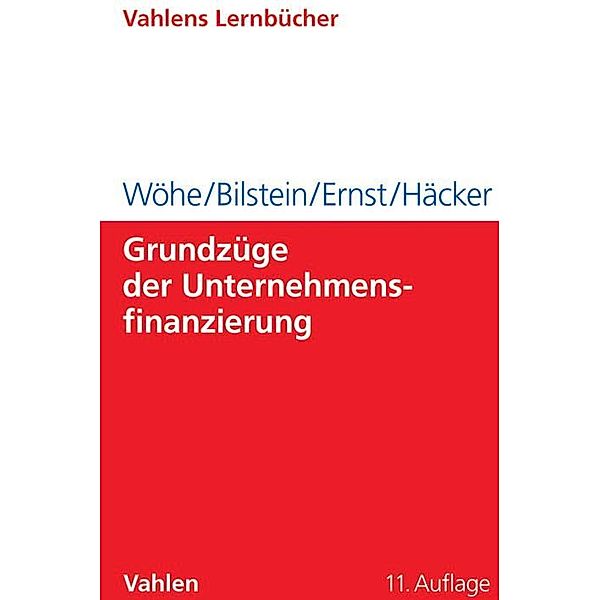 Grundzüge der Unternehmensfinanzierung, Günter Wöhe, Jürgen Bilstein, Dietmar Ernst, Joachim Häcker