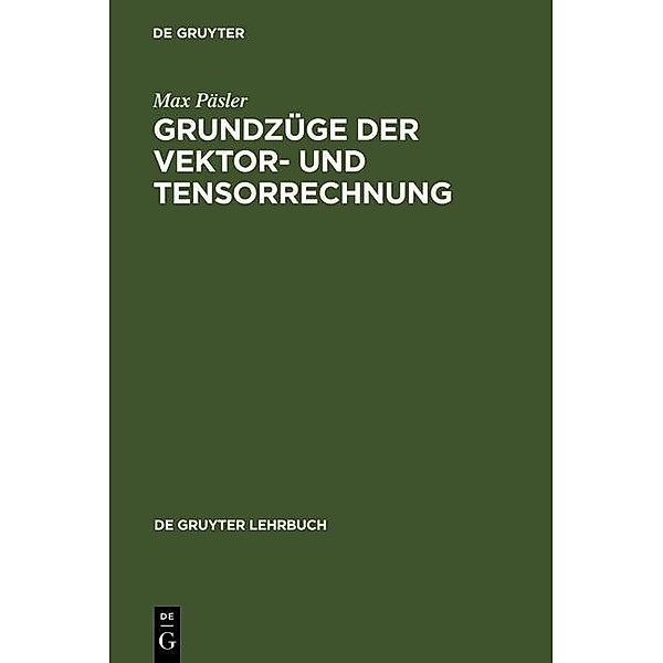 Grundzüge der Vektor- und Tensorrechnung / De Gruyter Lehrbuch, Max Päsler