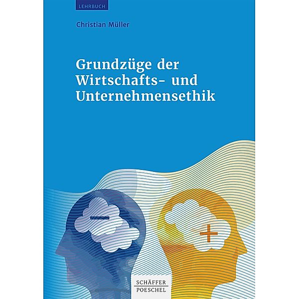 Grundzüge der Wirtschafts- und Unternehmensethik, Christian Müller