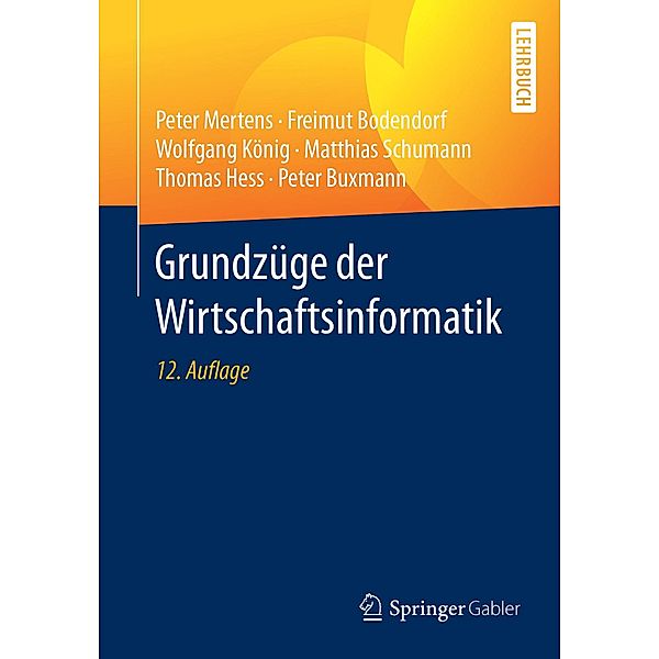 Grundzüge der Wirtschaftsinformatik, Peter Mertens, Freimut Bodendorf, Wolfgang König, Matthias Schumann, Thomas Hess, Peter Buxmann