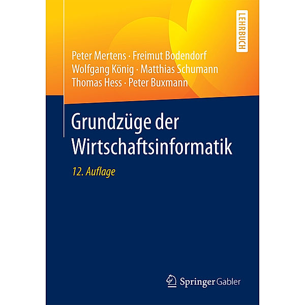 Grundzüge der Wirtschaftsinformatik, Peter Mertens, Freimut Bodendorf, Wolfgang König, Matthias Schumann, Thomas Hess, Peter Buxmann