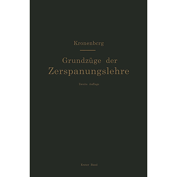 Grundzüge der Zerspanungslehre. Theorie und Praxis der Zerspanung für Bau und Betrieb von Werkzeugmaschinen, Max Kronenberg