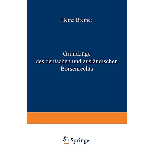 Grundzüge des deutschen und ausländischen Börsenrechts / Enzyklopädie der Rechts- und Staatswissenschaft, Heinz Bremer