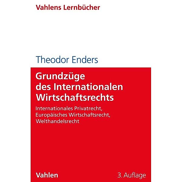 Grundzüge des Internationalen Wirtschaftsrechts / Lernbücher für Wirtschaft und Recht, Theodor Enders