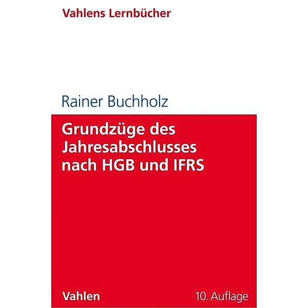 Grundzüge des Jahresabschlusses nach HGB und IFRS / Lernbücher für Wirtschaft und Recht, Rainer Buchholz