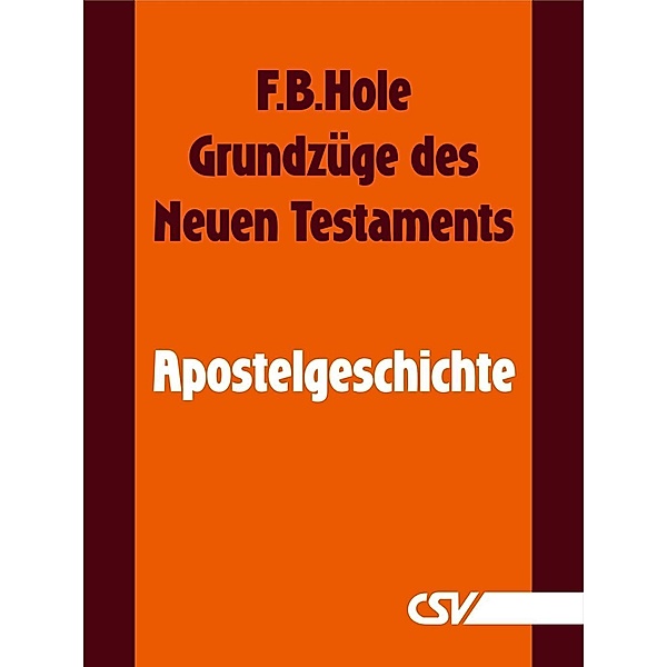 Grundzüge des Neuen Testaments - Apostelgeschichte, F. B. Hole