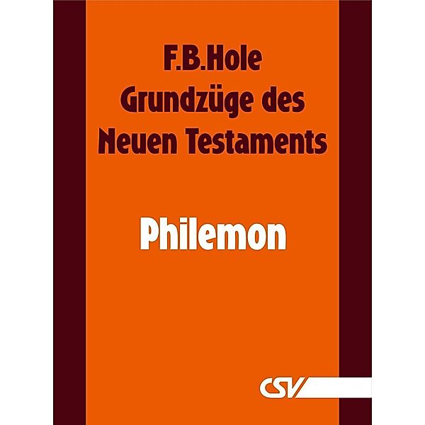 Grundzüge des Neuen Testaments - Philemon, F. B. Hole