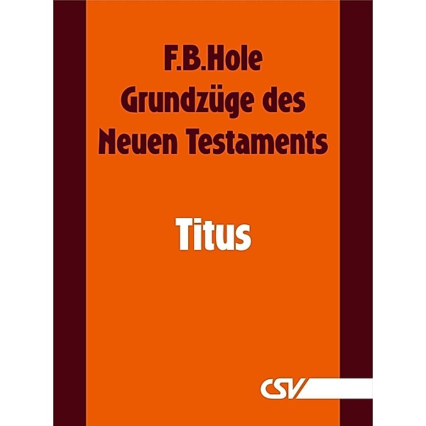 Grundzüge des Neuen Testaments - Titus, F. B. Hole