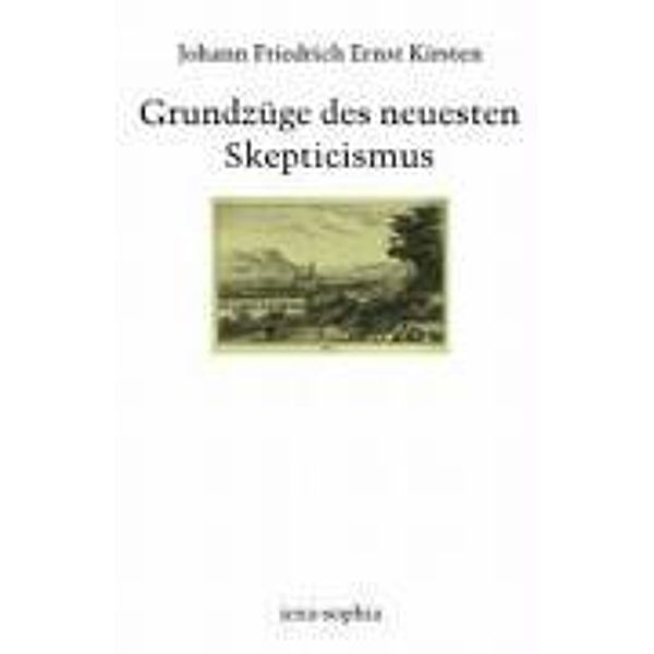 Grundzüge des neuesten Skepticismus, Klaus Vieweg, Johann Friedrich Ernst Kirsten, Christoph Jamme