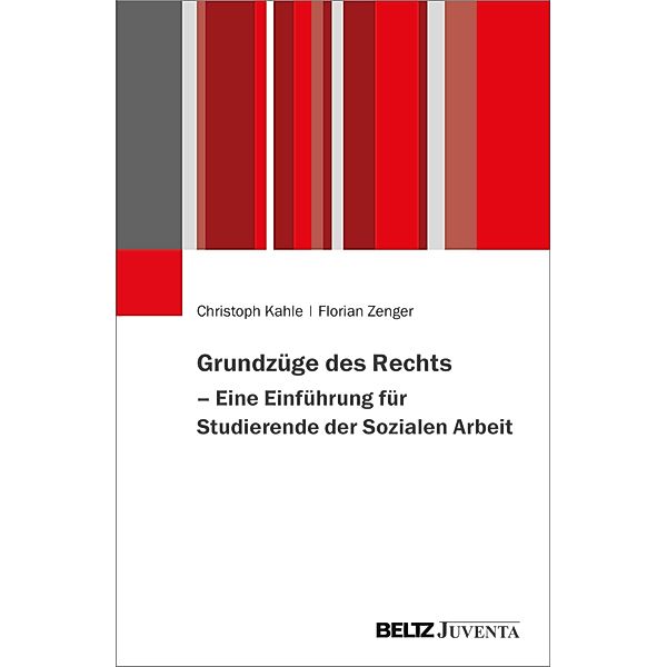 Grundzüge des Rechts - Eine Einführung für Studierende der Sozialen Arbeit, Christoph Kahle, Florian Zenger