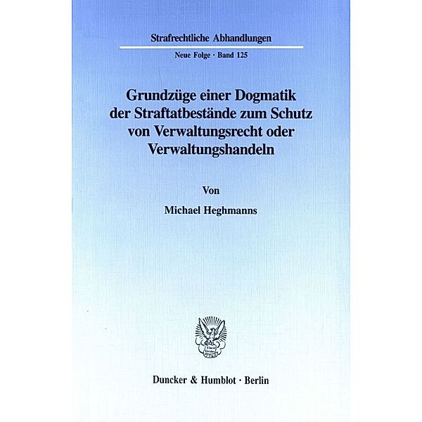 Grundzüge einer Dogmatik der Straftatbestände zum Schutz von Verwaltungsrecht oder Verwaltungshandeln., Michael Heghmanns