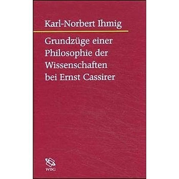 Grundzüge einer Philosophie der Wissenschaften bei Ernst Cassirer, Karl N Ihmig