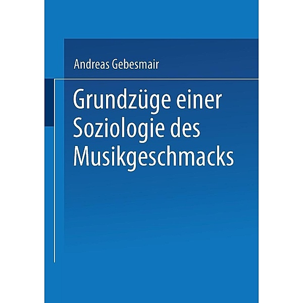 Grundzüge einer Soziologie des Musikgeschmacks, Andreas Gebesmair