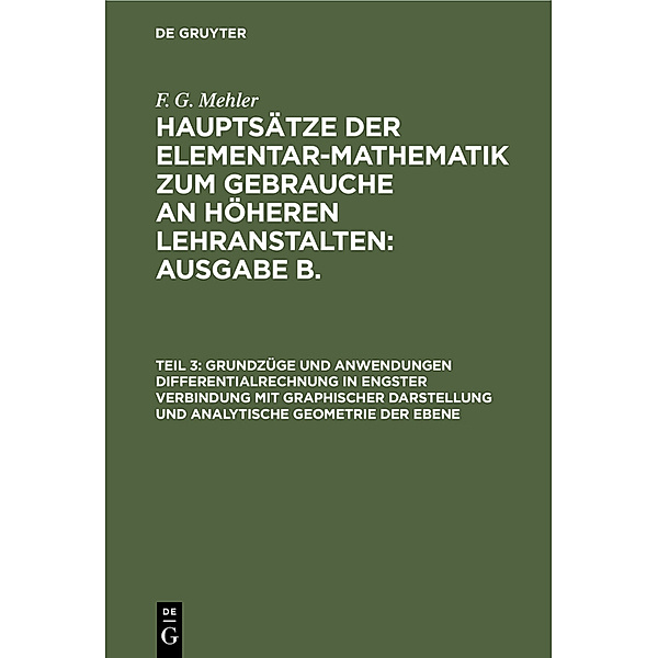 Grundzüge und Anwendungen Differentialrechnung in engster Verbindung mit graphischer Darstellung und Analytische Geometrie der Ebene, F. G. Mehler