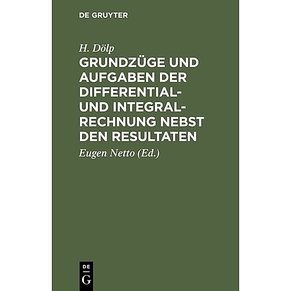 Grundzüge und Aufgaben der Differential- und Integralrechnung nebst den Resultaten, H. Dölp