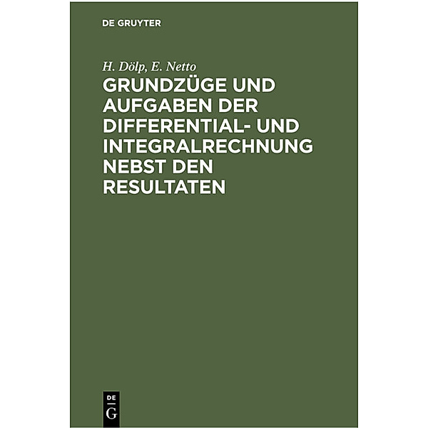 Grundzüge und Aufgaben der Differential- und Integralrechnung nebst den Resultaten, H. Dölp, E. Netto