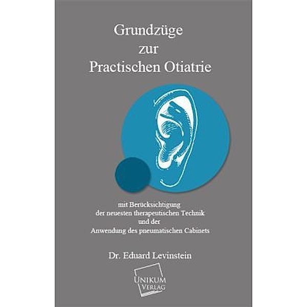 Grundzüge zur practischen Otiatrie, Eduard Levinstein