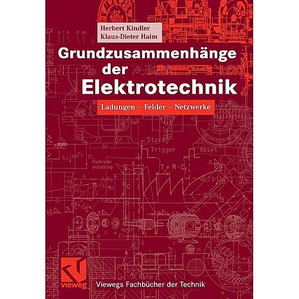 Grundzusammenhänge der Elektrotechnik / Viewegs Fachbücher der Technik, Herbert Kindler, Klaus-Dieter Haim