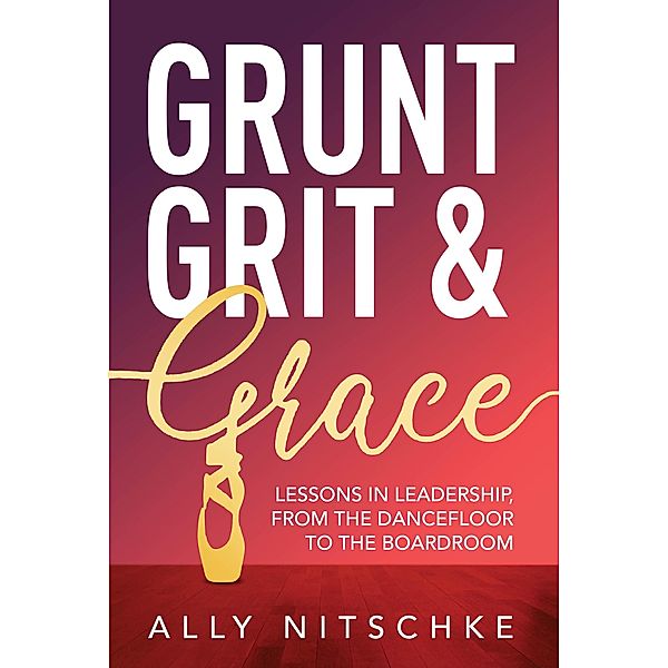 GRUNT, GRIT & GRACE, Ally Nitschke