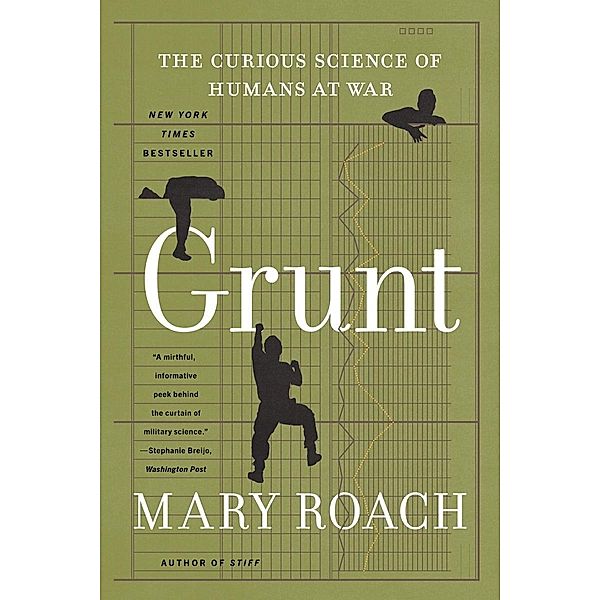 Grunt: The Curious Science of Humans at War, Mary Roach