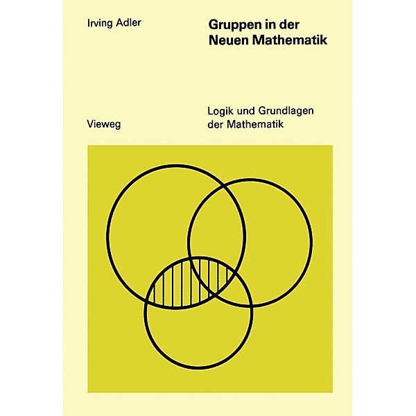 Gruppen in der Neuen Mathematik / Logik und Grundlagen der Mathematik, Irving Adler