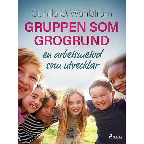 Gruppen som grogrund: en arbetsmetod som utvecklar, Gunilla O. Wahlström