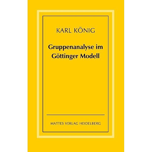 Gruppenanalyse im Göttinger Modell - theoretische Grundlagen und praktische Hinweise, Karl König