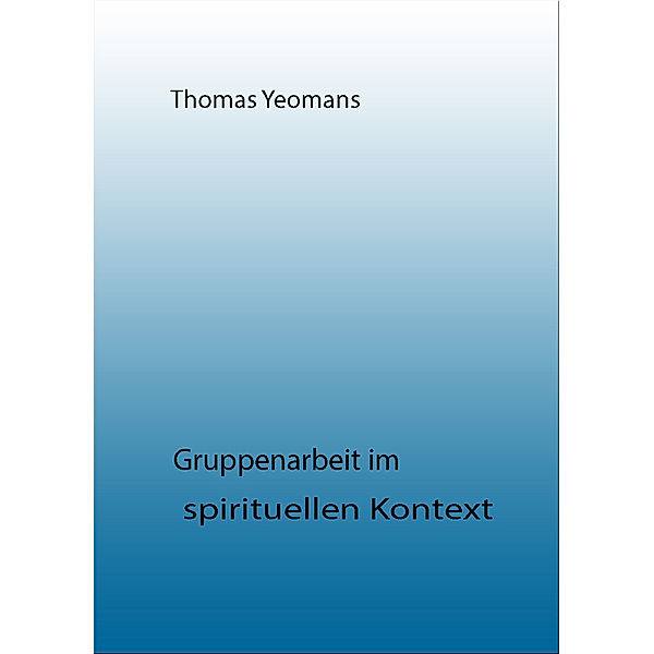 Gruppenarbeit im spirituellen Kontext, Thomas Yeomans