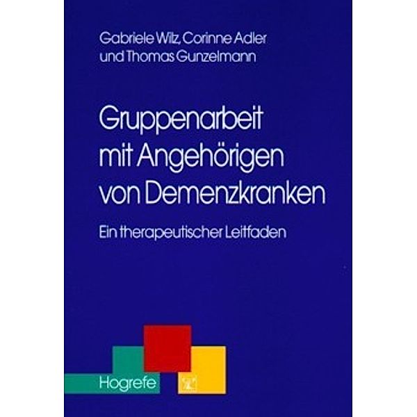 Gruppenarbeit mit Angehörigen von Demenzkranken, Gabriele Wilz, Corinne Adler, Thomas Gunzelmann