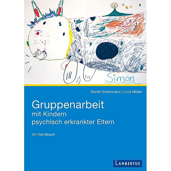 Gruppenarbeit mit Kindern psychisch kranker Eltern, Martin Schmoranz, Julia Müller