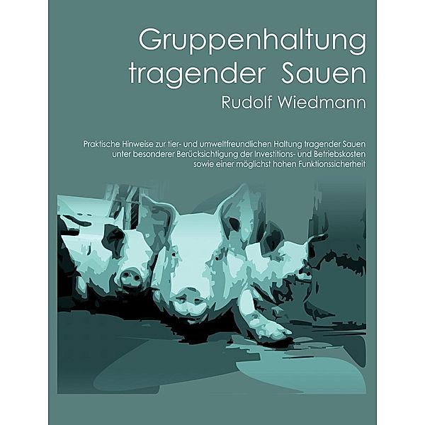 Gruppenhaltung tragender Sauen, Rudolf Wiedmann