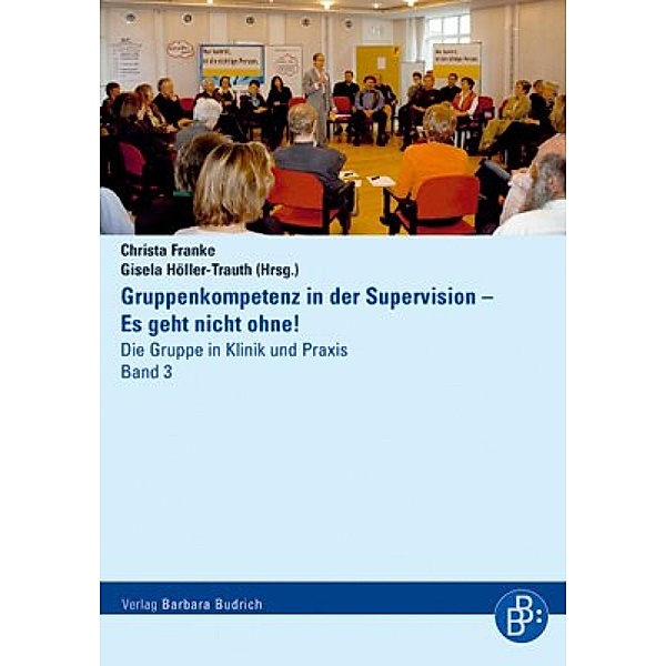 Gruppenkompetenz in der Supervision - Es geht nicht ohne! / Die Gruppe in Klinik und Praxis Bd.3
