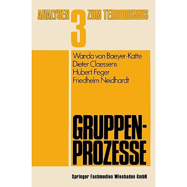 Gruppenprozesse / Analysen zum Terrorismus Bd.3, Wanda von Baeyer-Katte, Dieter Claessens, Hubert Feger, Friedhelm Neidhardt