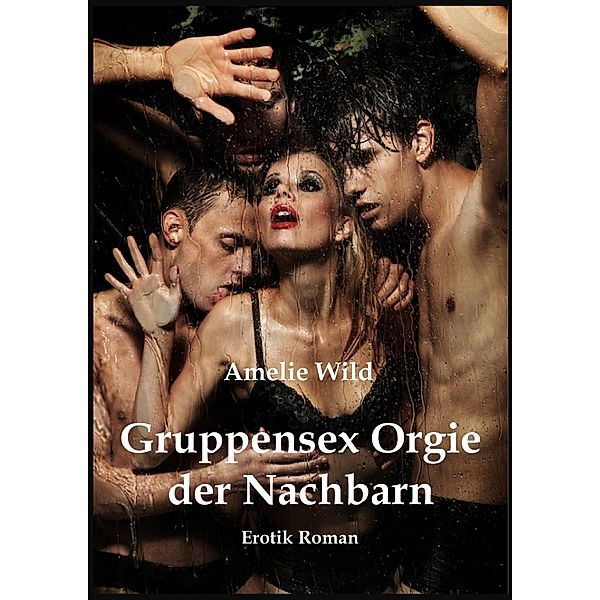 Gruppensex Orgie der Nachbarn, Amelie Wild