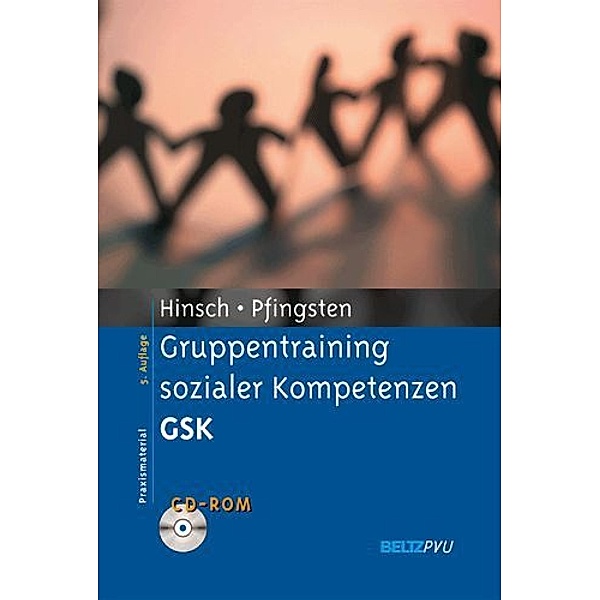 Gruppentraining sozialer Kompetenzen (GSK), m. CD-ROM, Rüdiger Hinsch, Ulrich Pfingsten
