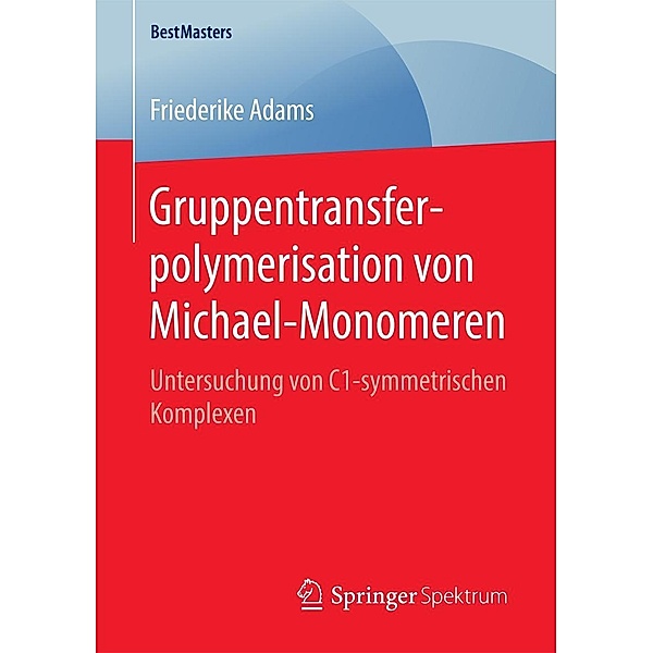 Gruppentransferpolymerisation von Michael-Monomeren / BestMasters, Friederike Adams