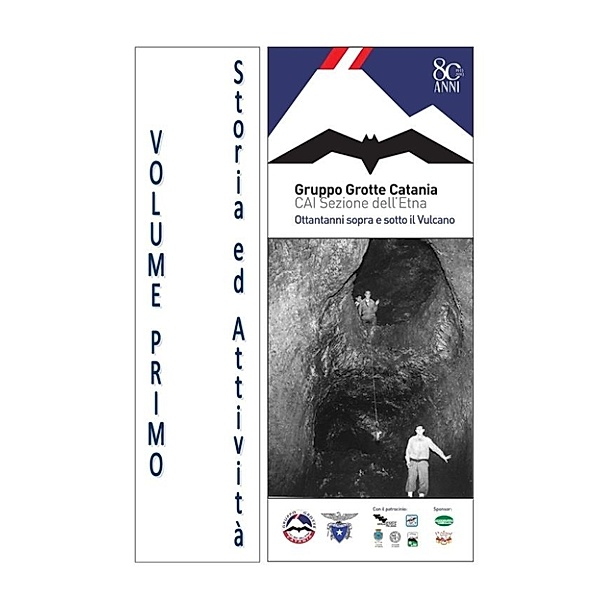 Gruppo Grotte Catania, ottantanni sopra e sotto il Vulcano - Volume Primo, Aa. Vv.