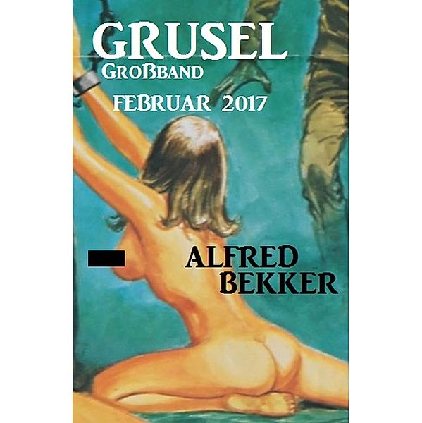 Grusel Großband Februar 2017, Alfred Bekker